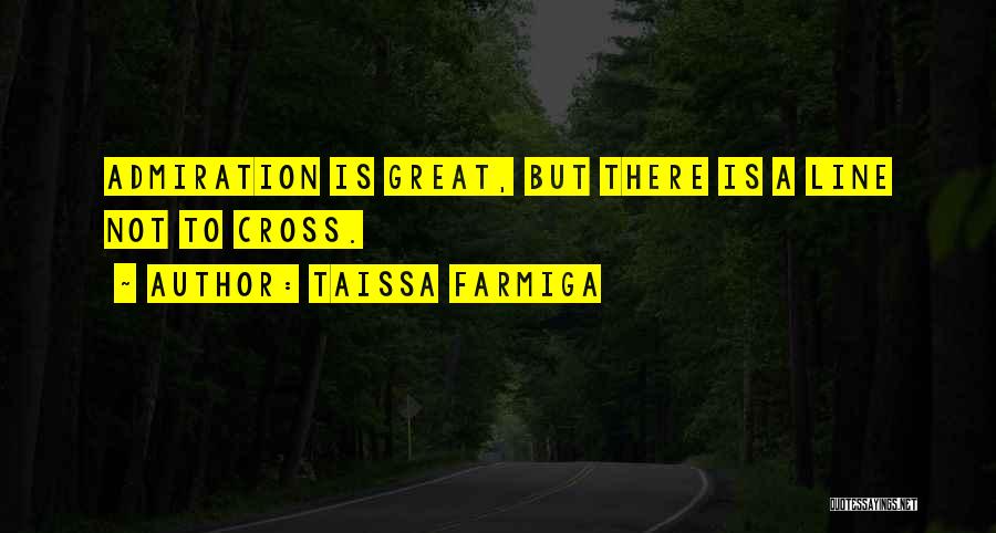 Taissa Farmiga Quotes: Admiration Is Great, But There Is A Line Not To Cross.