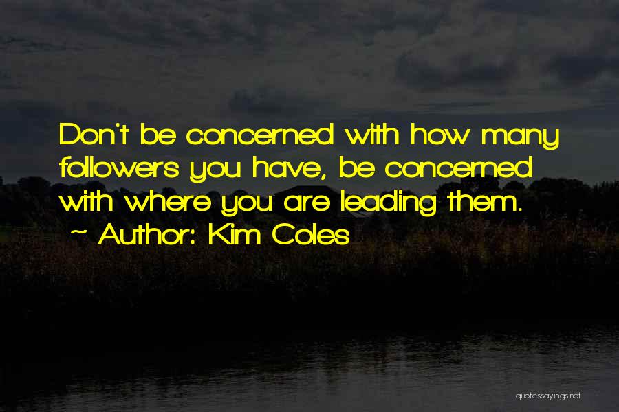 Kim Coles Quotes: Don't Be Concerned With How Many Followers You Have, Be Concerned With Where You Are Leading Them.