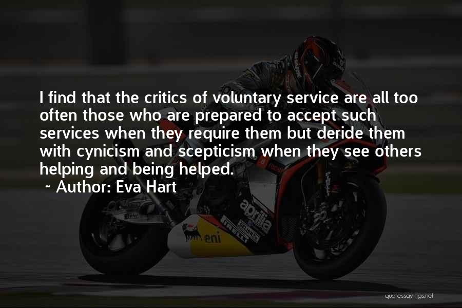 Eva Hart Quotes: I Find That The Critics Of Voluntary Service Are All Too Often Those Who Are Prepared To Accept Such Services