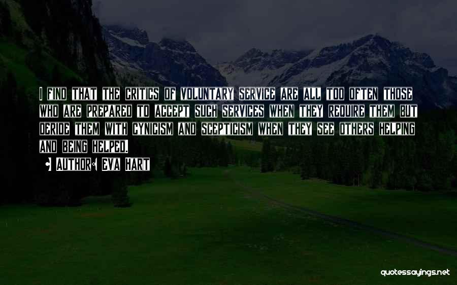Eva Hart Quotes: I Find That The Critics Of Voluntary Service Are All Too Often Those Who Are Prepared To Accept Such Services