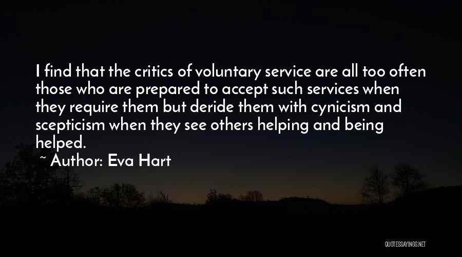 Eva Hart Quotes: I Find That The Critics Of Voluntary Service Are All Too Often Those Who Are Prepared To Accept Such Services