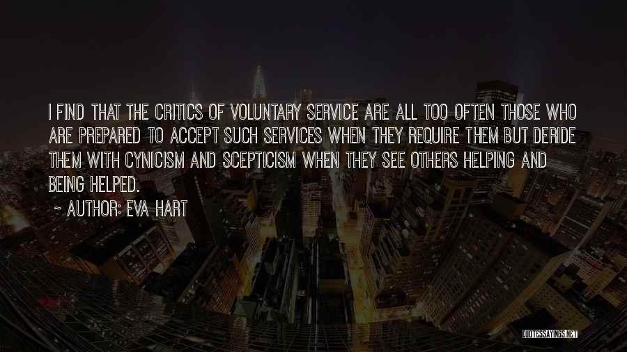 Eva Hart Quotes: I Find That The Critics Of Voluntary Service Are All Too Often Those Who Are Prepared To Accept Such Services