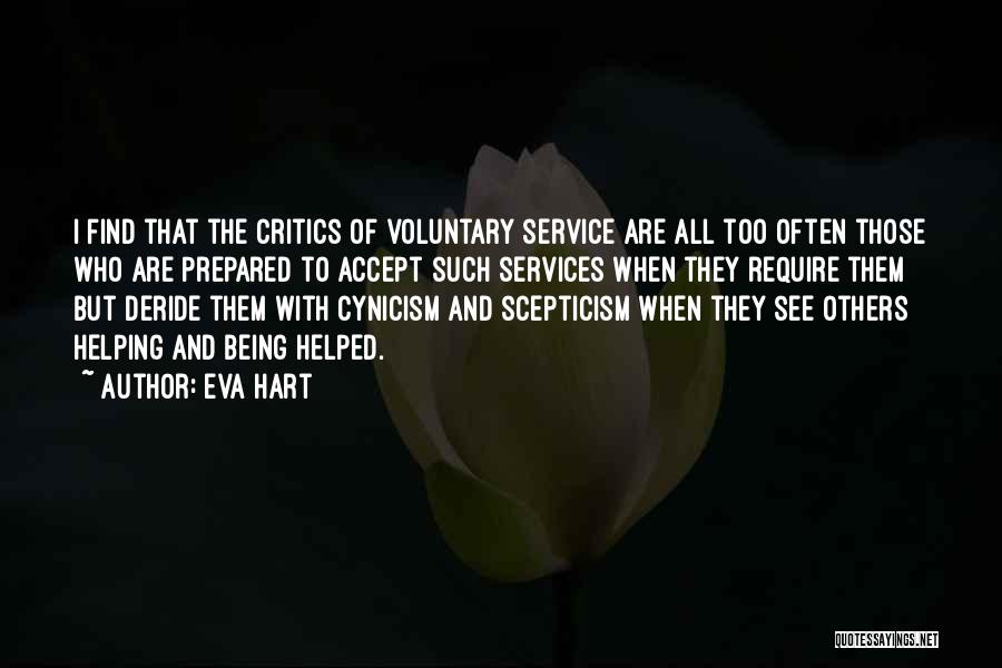 Eva Hart Quotes: I Find That The Critics Of Voluntary Service Are All Too Often Those Who Are Prepared To Accept Such Services