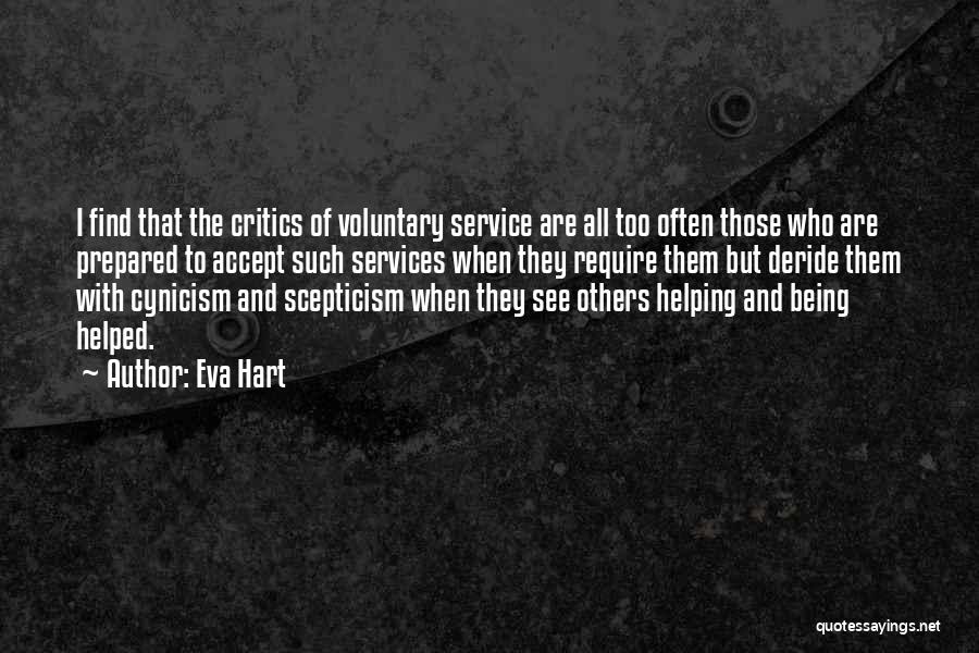 Eva Hart Quotes: I Find That The Critics Of Voluntary Service Are All Too Often Those Who Are Prepared To Accept Such Services