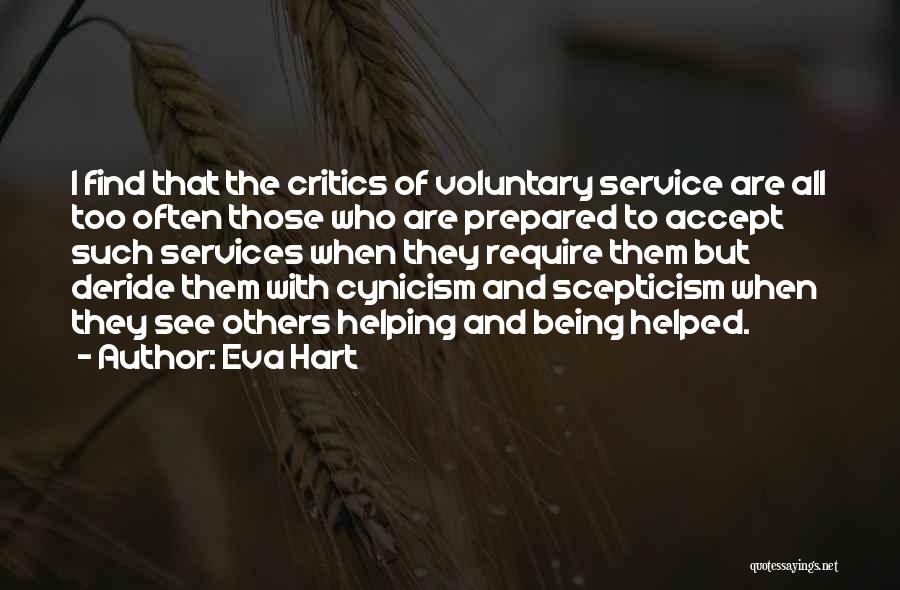 Eva Hart Quotes: I Find That The Critics Of Voluntary Service Are All Too Often Those Who Are Prepared To Accept Such Services