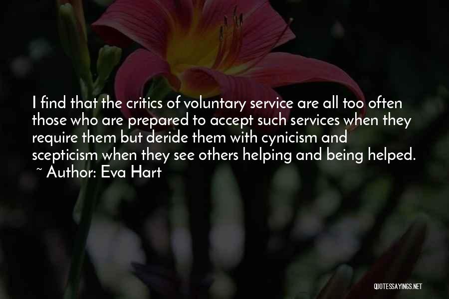 Eva Hart Quotes: I Find That The Critics Of Voluntary Service Are All Too Often Those Who Are Prepared To Accept Such Services