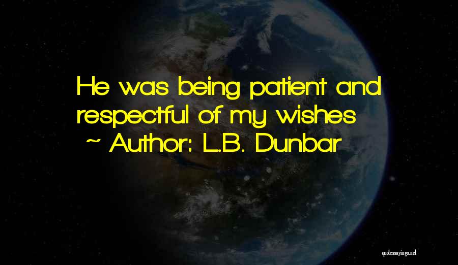 L.B. Dunbar Quotes: He Was Being Patient And Respectful Of My Wishes