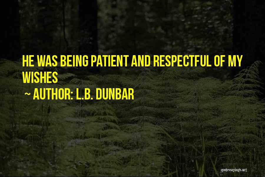 L.B. Dunbar Quotes: He Was Being Patient And Respectful Of My Wishes