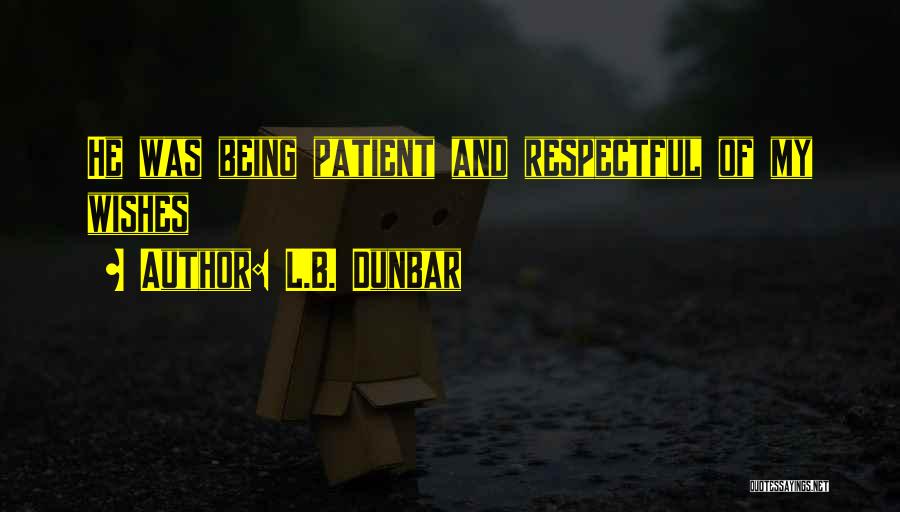 L.B. Dunbar Quotes: He Was Being Patient And Respectful Of My Wishes