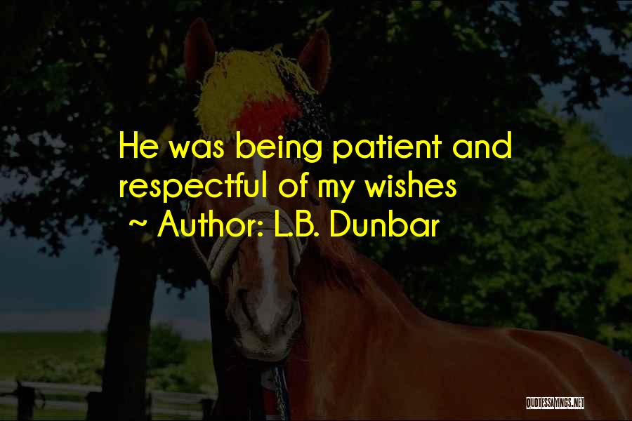 L.B. Dunbar Quotes: He Was Being Patient And Respectful Of My Wishes