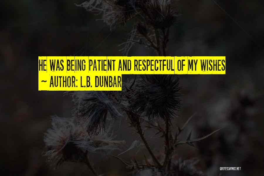 L.B. Dunbar Quotes: He Was Being Patient And Respectful Of My Wishes
