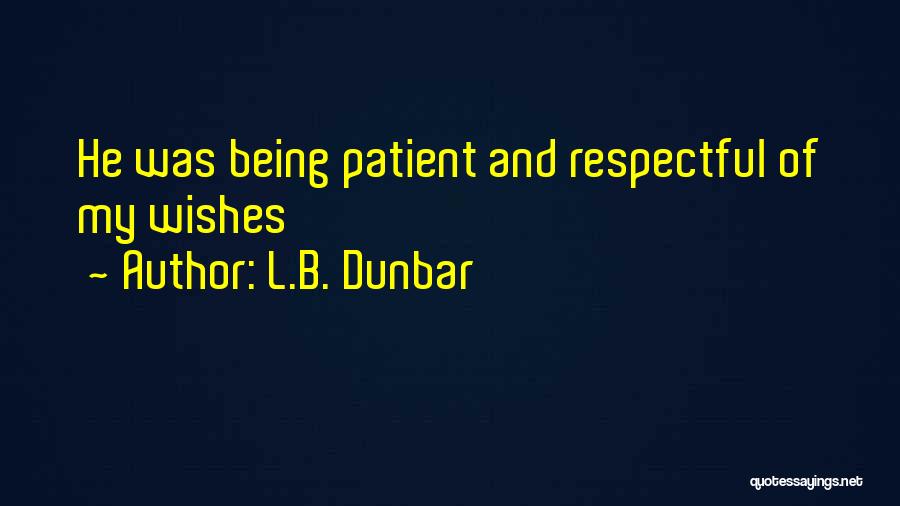 L.B. Dunbar Quotes: He Was Being Patient And Respectful Of My Wishes