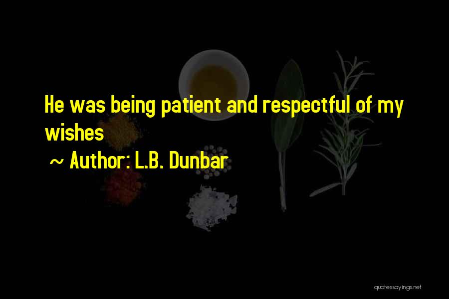 L.B. Dunbar Quotes: He Was Being Patient And Respectful Of My Wishes