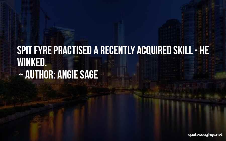 Angie Sage Quotes: Spit Fyre Practised A Recently Acquired Skill - He Winked.