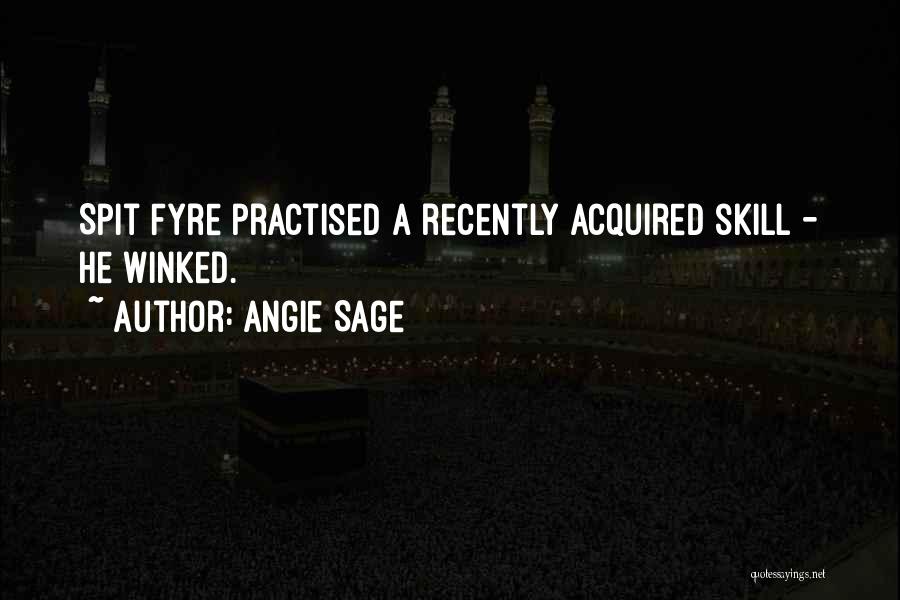 Angie Sage Quotes: Spit Fyre Practised A Recently Acquired Skill - He Winked.