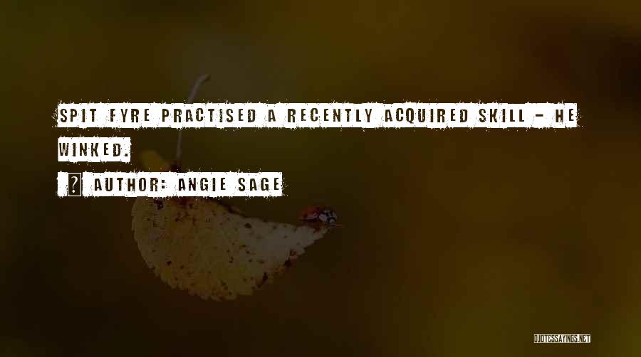 Angie Sage Quotes: Spit Fyre Practised A Recently Acquired Skill - He Winked.