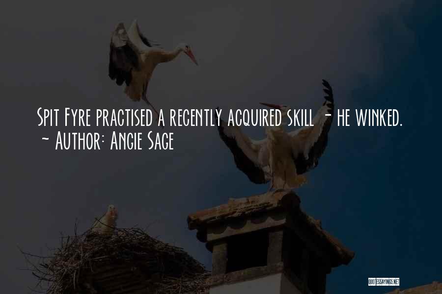 Angie Sage Quotes: Spit Fyre Practised A Recently Acquired Skill - He Winked.