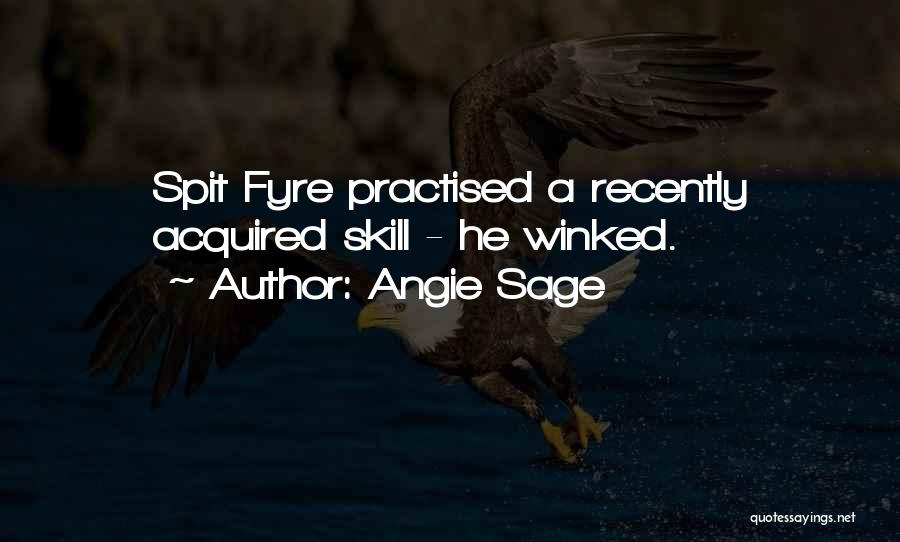 Angie Sage Quotes: Spit Fyre Practised A Recently Acquired Skill - He Winked.