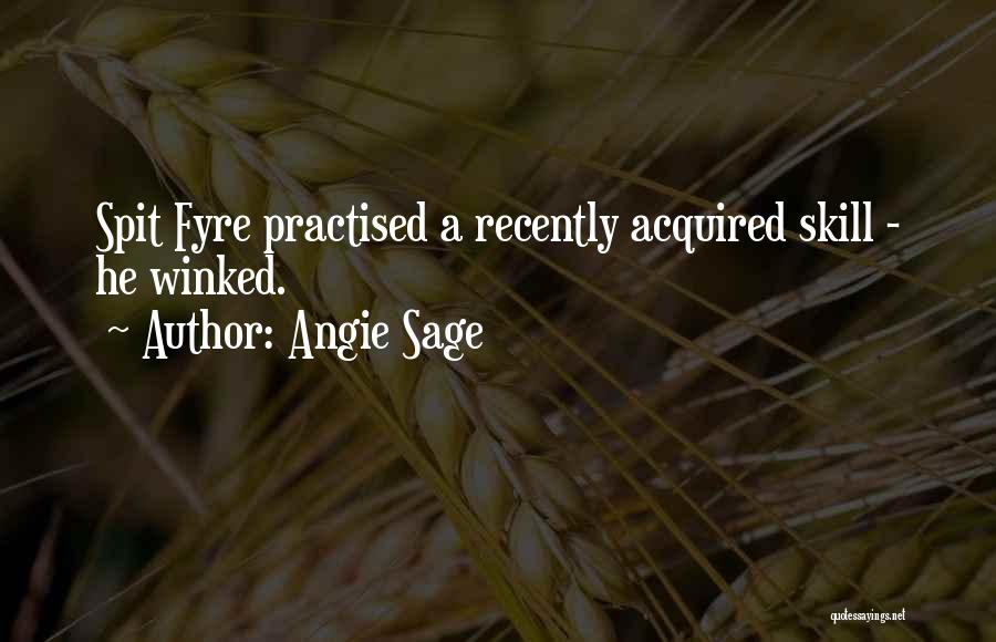 Angie Sage Quotes: Spit Fyre Practised A Recently Acquired Skill - He Winked.