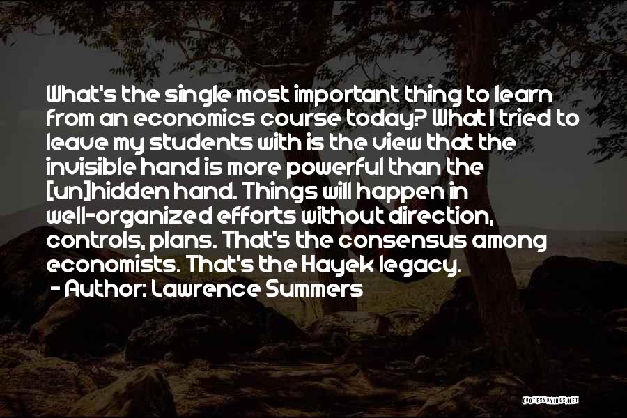 Lawrence Summers Quotes: What's The Single Most Important Thing To Learn From An Economics Course Today? What I Tried To Leave My Students