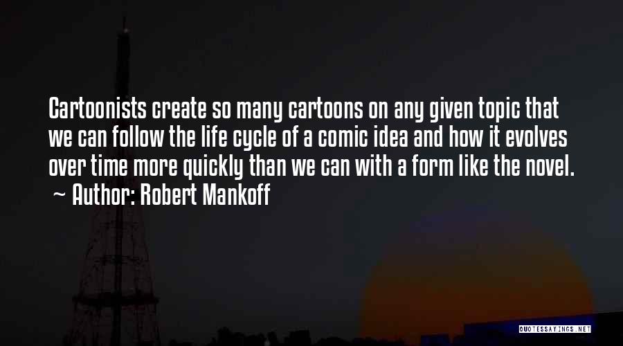Robert Mankoff Quotes: Cartoonists Create So Many Cartoons On Any Given Topic That We Can Follow The Life Cycle Of A Comic Idea