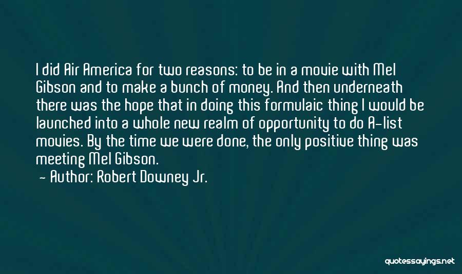 Robert Downey Jr. Quotes: I Did Air America For Two Reasons: To Be In A Movie With Mel Gibson And To Make A Bunch