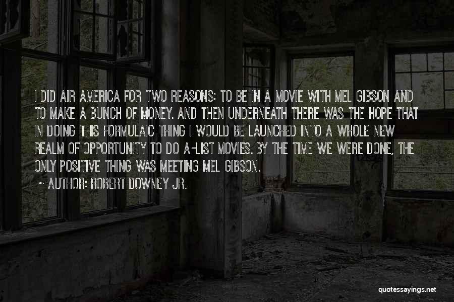 Robert Downey Jr. Quotes: I Did Air America For Two Reasons: To Be In A Movie With Mel Gibson And To Make A Bunch