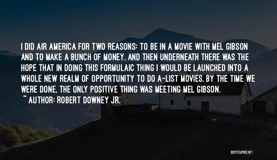 Robert Downey Jr. Quotes: I Did Air America For Two Reasons: To Be In A Movie With Mel Gibson And To Make A Bunch