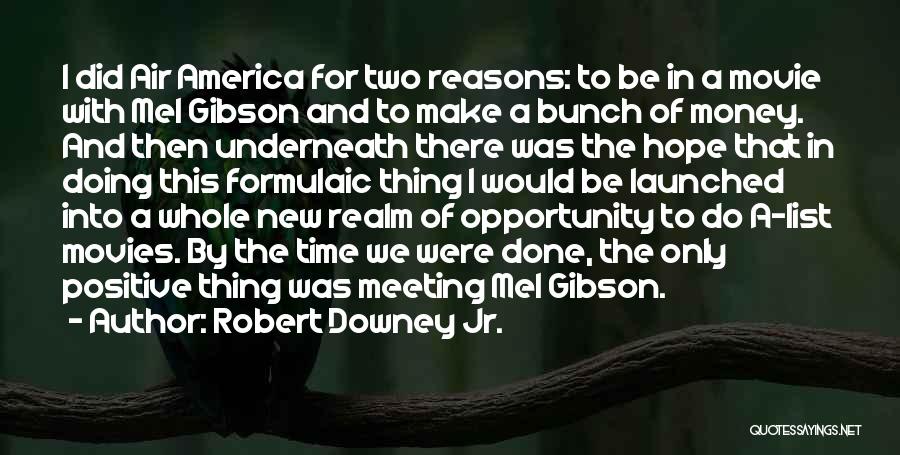 Robert Downey Jr. Quotes: I Did Air America For Two Reasons: To Be In A Movie With Mel Gibson And To Make A Bunch