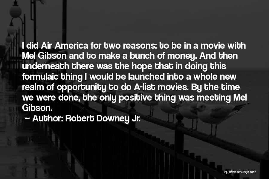 Robert Downey Jr. Quotes: I Did Air America For Two Reasons: To Be In A Movie With Mel Gibson And To Make A Bunch