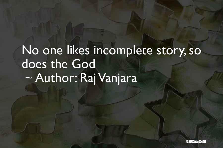 Raj Vanjara Quotes: No One Likes Incomplete Story, So Does The God