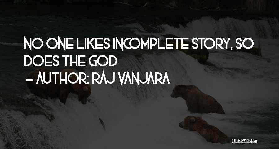 Raj Vanjara Quotes: No One Likes Incomplete Story, So Does The God
