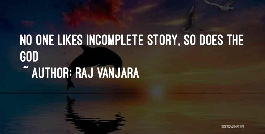 Raj Vanjara Quotes: No One Likes Incomplete Story, So Does The God