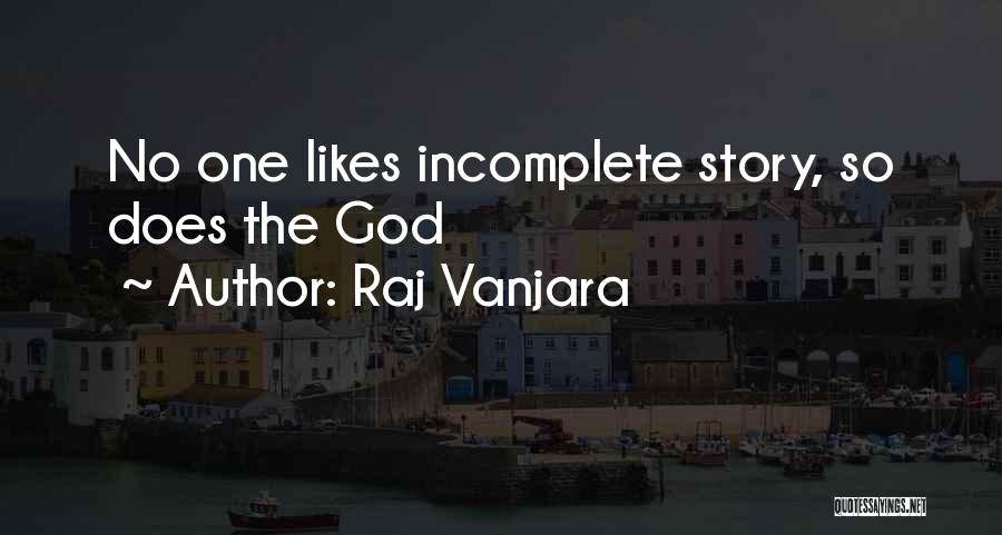 Raj Vanjara Quotes: No One Likes Incomplete Story, So Does The God