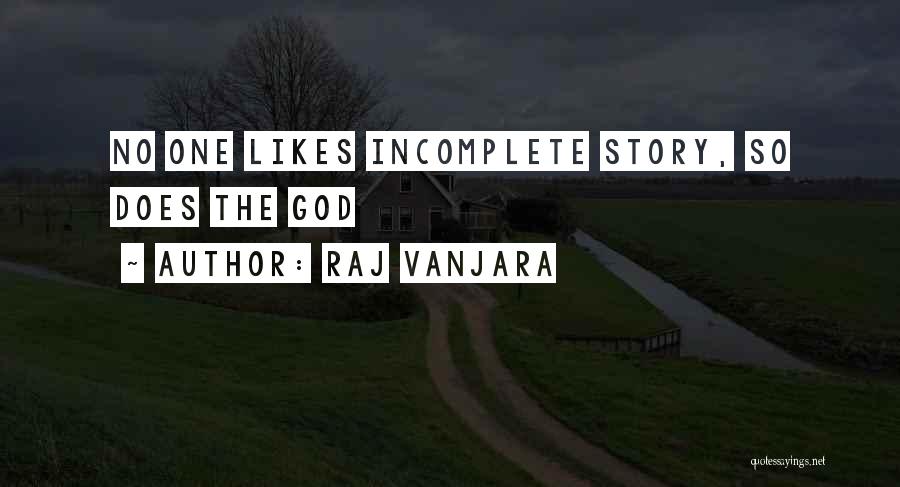 Raj Vanjara Quotes: No One Likes Incomplete Story, So Does The God