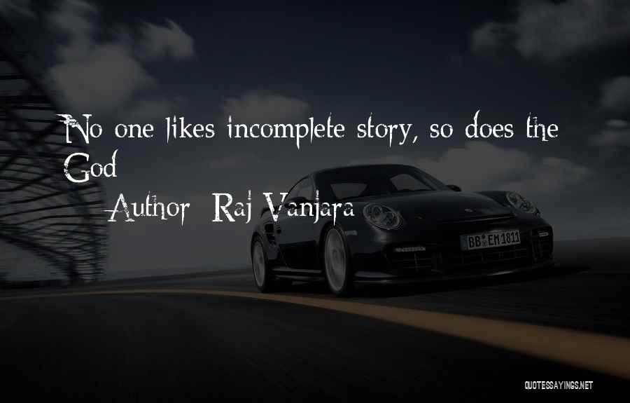 Raj Vanjara Quotes: No One Likes Incomplete Story, So Does The God