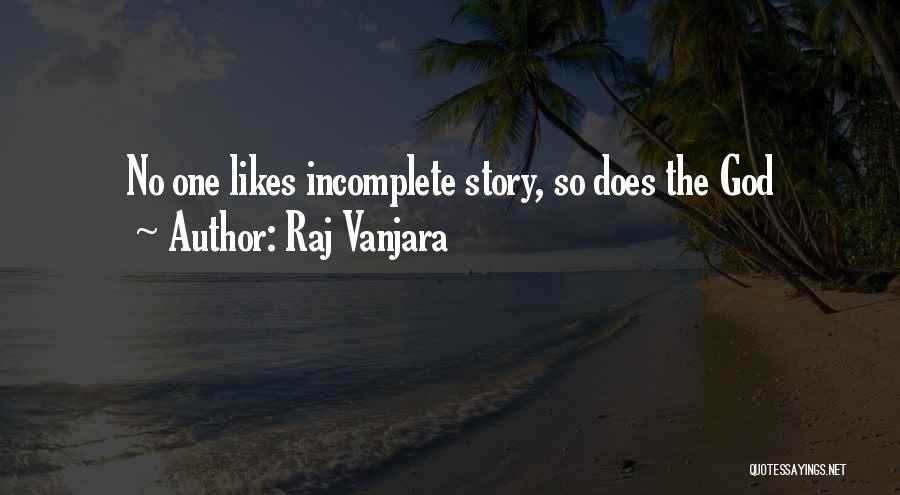 Raj Vanjara Quotes: No One Likes Incomplete Story, So Does The God