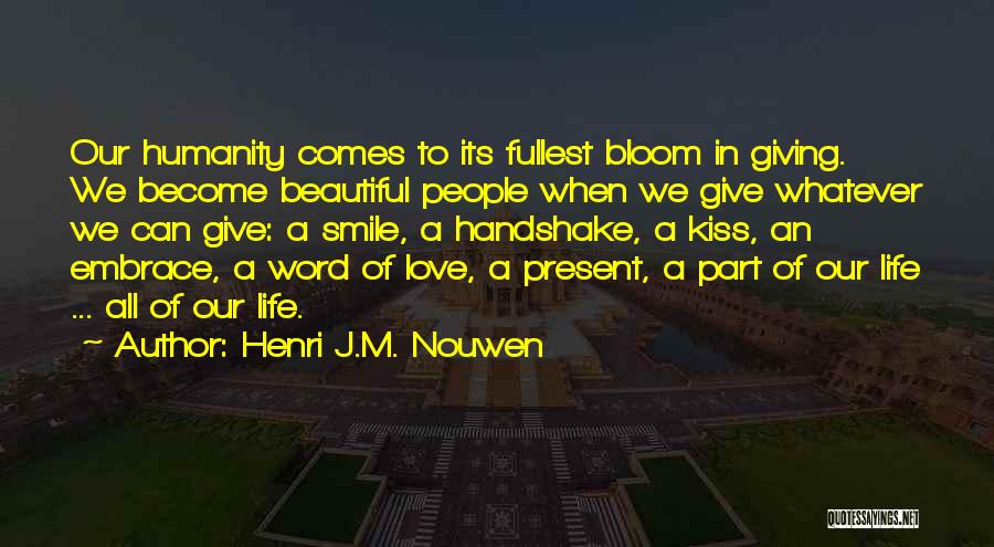Henri J.M. Nouwen Quotes: Our Humanity Comes To Its Fullest Bloom In Giving. We Become Beautiful People When We Give Whatever We Can Give: