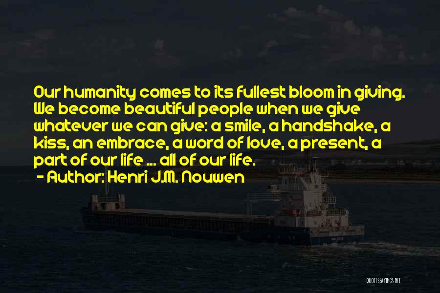Henri J.M. Nouwen Quotes: Our Humanity Comes To Its Fullest Bloom In Giving. We Become Beautiful People When We Give Whatever We Can Give: