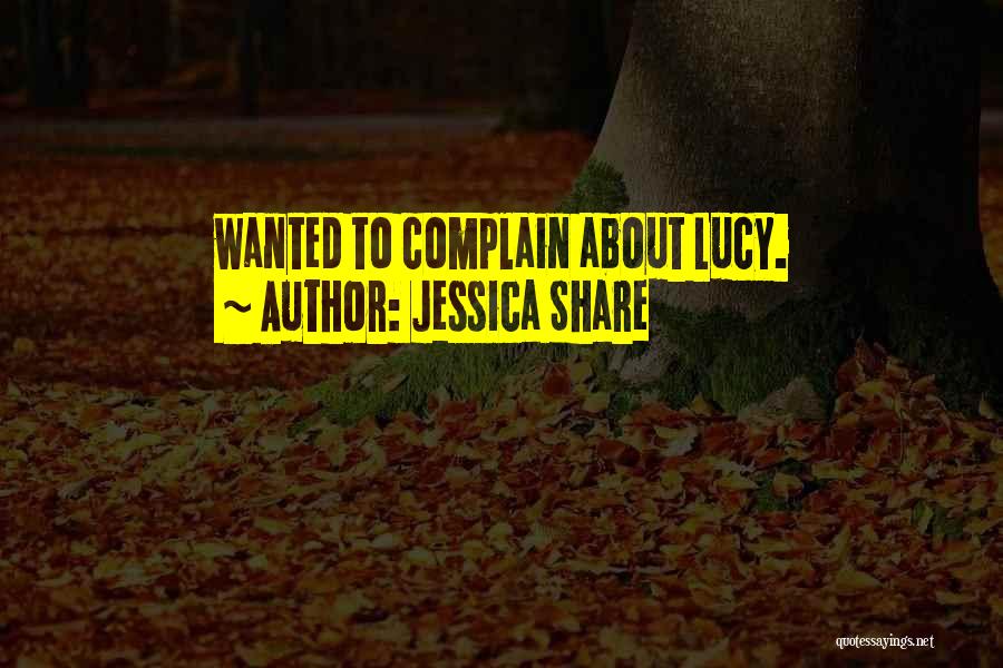 Jessica Share Quotes: Wanted To Complain About Lucy.