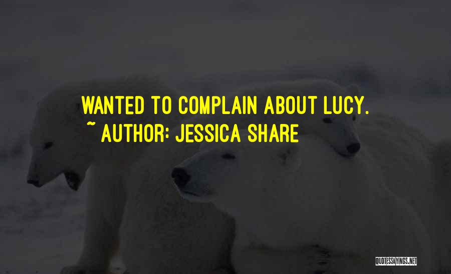 Jessica Share Quotes: Wanted To Complain About Lucy.