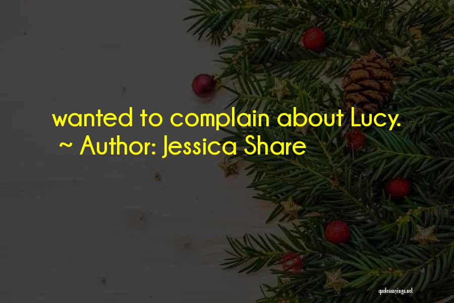 Jessica Share Quotes: Wanted To Complain About Lucy.