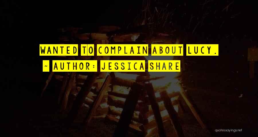 Jessica Share Quotes: Wanted To Complain About Lucy.