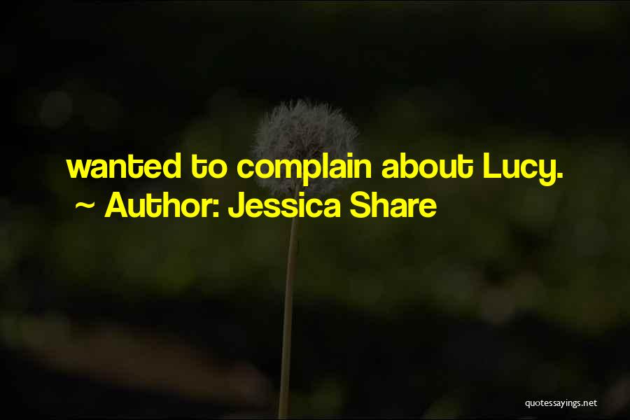 Jessica Share Quotes: Wanted To Complain About Lucy.