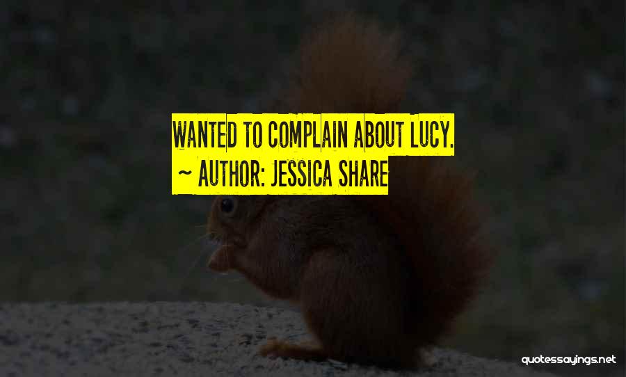 Jessica Share Quotes: Wanted To Complain About Lucy.
