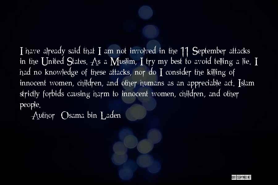 Osama Bin Laden Quotes: I Have Already Said That I Am Not Involved In The 11 September Attacks In The United States. As A