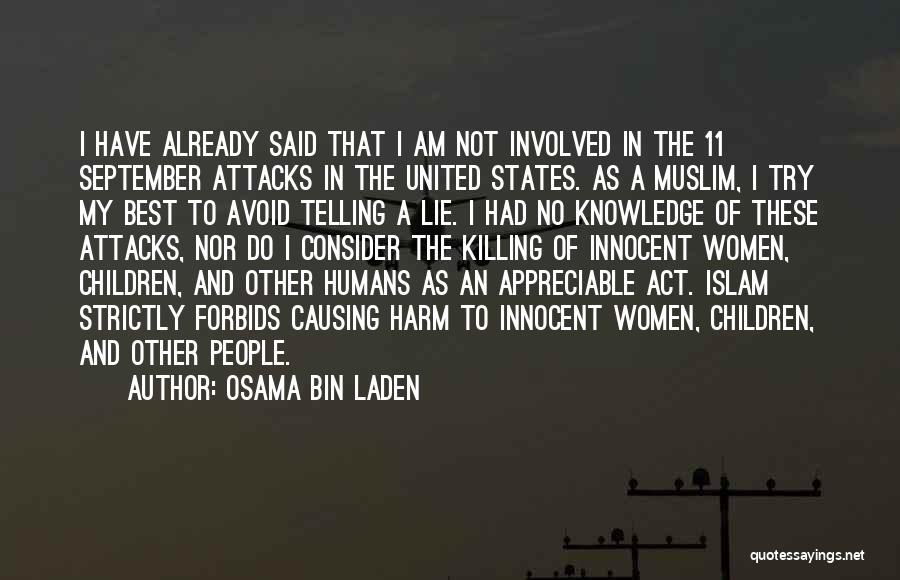 Osama Bin Laden Quotes: I Have Already Said That I Am Not Involved In The 11 September Attacks In The United States. As A