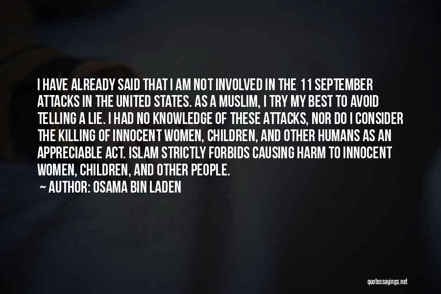 Osama Bin Laden Quotes: I Have Already Said That I Am Not Involved In The 11 September Attacks In The United States. As A