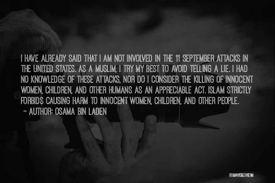 Osama Bin Laden Quotes: I Have Already Said That I Am Not Involved In The 11 September Attacks In The United States. As A