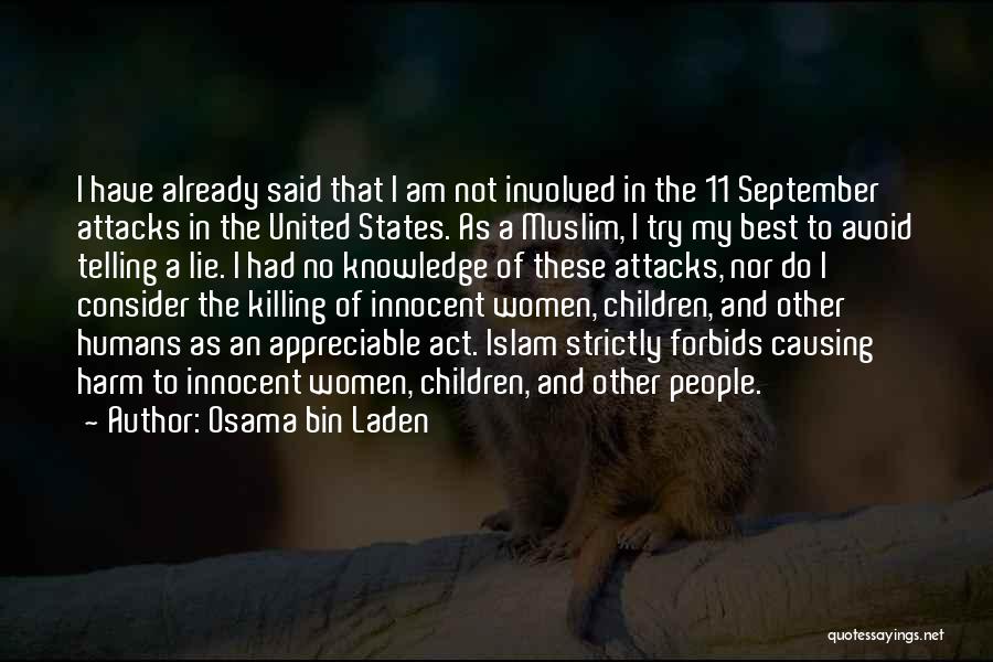 Osama Bin Laden Quotes: I Have Already Said That I Am Not Involved In The 11 September Attacks In The United States. As A